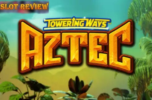 Towering Ways Aztec Slot Review